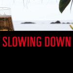 SLOWING DOWN